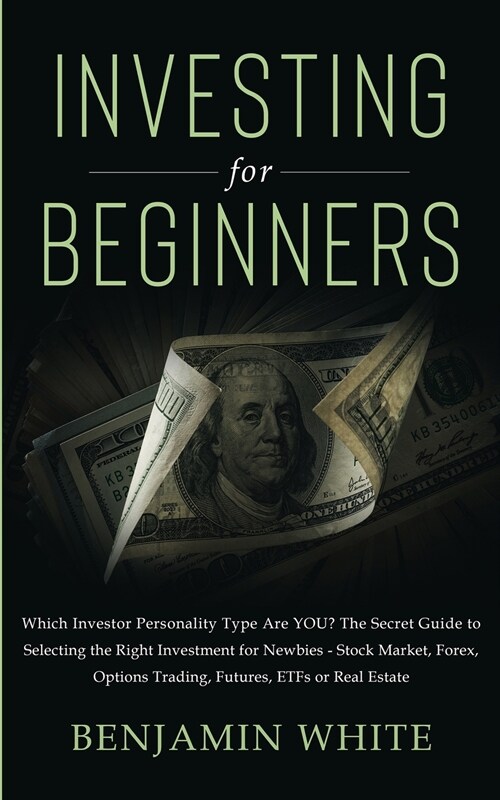 Investing for Beginners: Which Investor Personality Type Are YOU? The Secret Guide to Selecting the Right Investment for Newbies - Stock Market (Paperback)