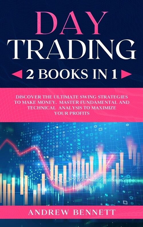 Day Trading: 2 Books in 1: Discover the Ultimate Swing Strategies to Make Money. Master Fundamental and Technical Analysis to Maxim (Hardcover)