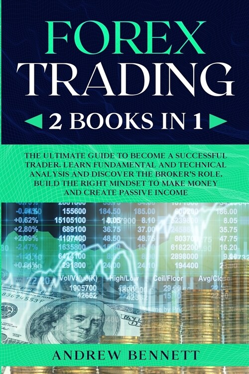 Forex Trading: 2 Books in 1: Master the Financial Market and Start Investing in Bitcoin. Learn Effective Strategies to Maximize your (Paperback)