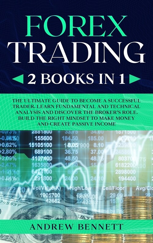 Forex Trading: 2 Books in 1: Master the Financial Market and Start Investing in Bitcoin. Learn Effective Strategies to Maximize your (Hardcover)