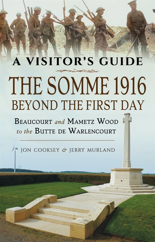 The Somme 1916 - Beyond the First Day : Beaucourt and Mametz Wood to the Butte de Warlencourt (Paperback)