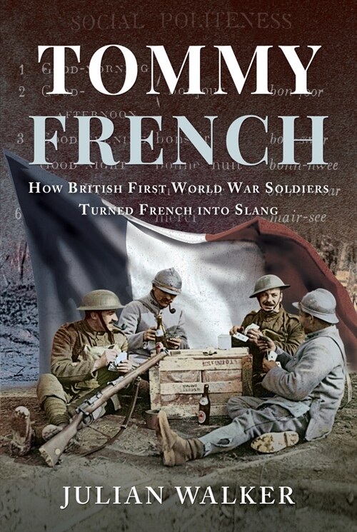 Tommy French : How British First World War Soldiers Turned French into Slang (Hardcover)