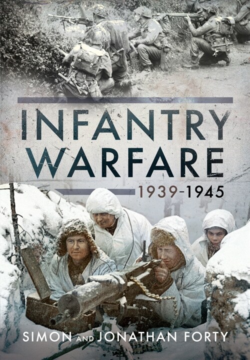 A Photographic History of Infantry Warfare, 1939-1945 (Hardcover)