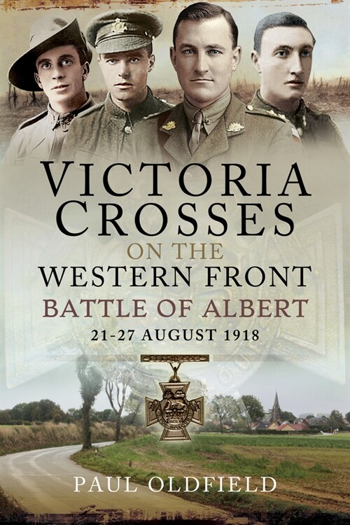 Victoria Crosses on the Western Front - Battle of Albert : 21-27 August 1918 (Paperback)