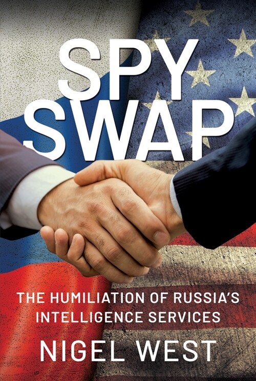 SPY SWAP : The Humiliation of Putins Intelligence Services (Hardcover)