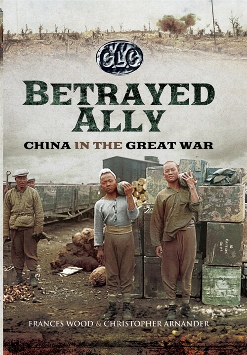 Betrayed Ally : China in the Great War (Paperback)