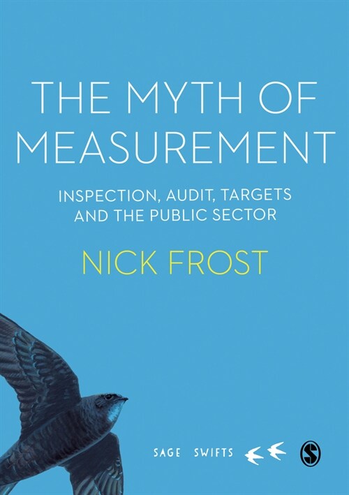 The Myth of Measurement : Inspection, audit, targets and the public sector (Hardcover)