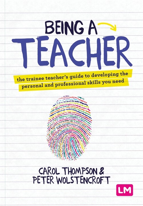 Being a Teacher : The trainee teachers guide to developing the personal and professional skills you need (Hardcover)