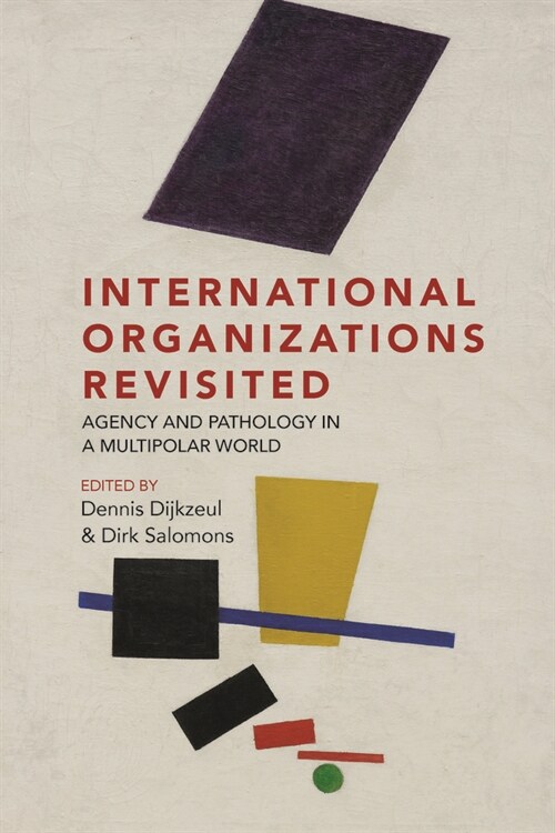 International Organizations Revisited : Agency and Pathology in a Multipolar World (Hardcover)