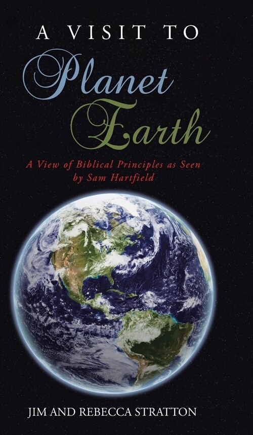 A Visit To Planet Earth: A View Of Biblical Principles as Seen by Sam Hartfield (Hardcover)