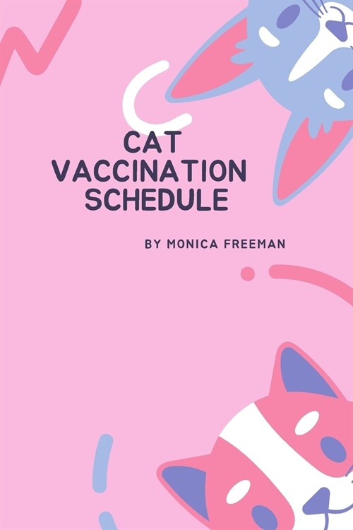 Cat Vaccination Schedule: Brilliant Cat Vaccination Schedule book, useful Vaccination Reminder, Vaccination Booklet, Vaccine Record Book For Cat (Paperback)