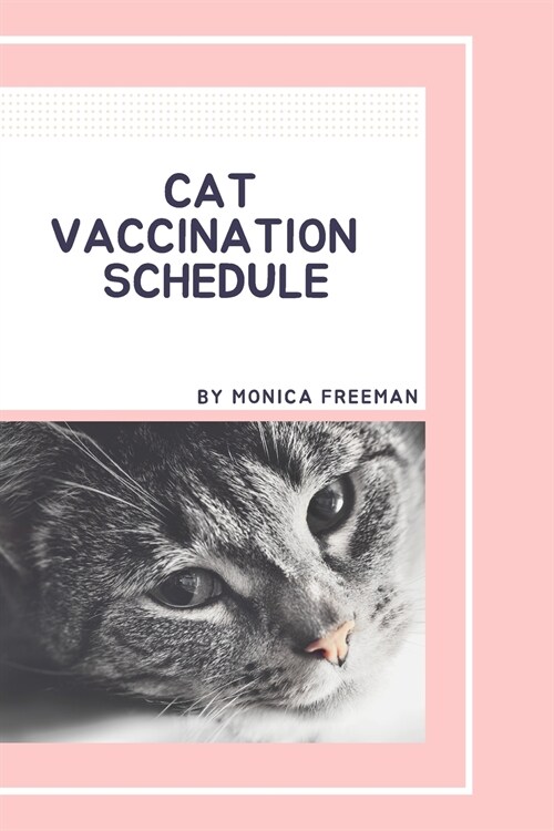 Cat Vaccination Schedule: Brilliant Cat Vaccination Schedule book, useful Vaccination Reminder, Vaccination Booklet, Vaccine Record Book For Cat (Paperback)