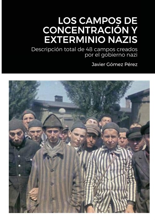 Los Campos de Concentracion Y Exterminio Nazis: Descripci? total de 48 campos creados por el gobierno nazi (Paperback)