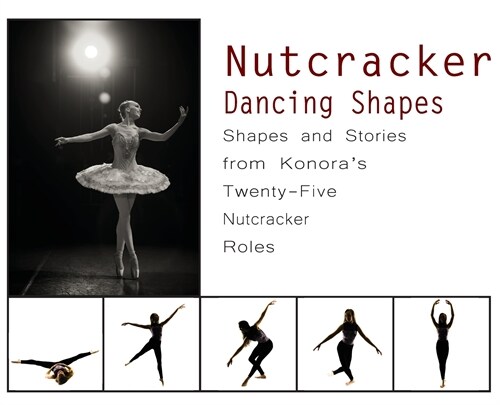 Nutcracker Dancing Shapes: Shapes and Stories from Konoras Twenty-Five Nutcracker Roles (Hardcover)
