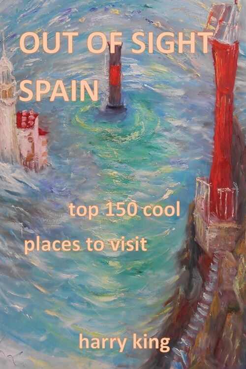 Out of Sight Spain: top 150 cool places to visit (Paperback)