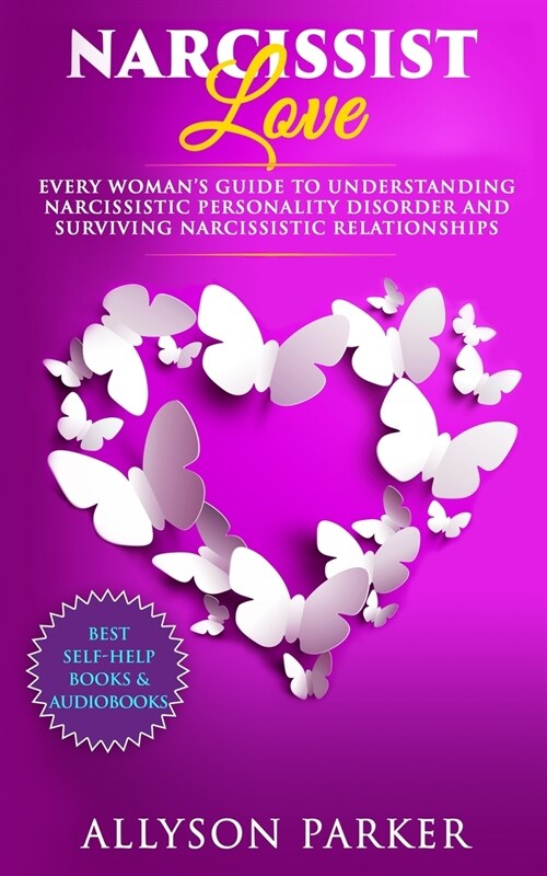 Narcissist Love: Every womans guide to understanding Narcissistic Personality Disorder and Surviving Narcissistic Relationships (Paperback)