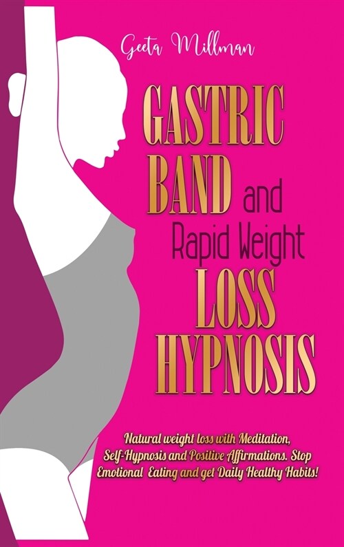 Gastric Band and Rapid Weight loss Hypnosis: Natural weight loss with Meditation, Self-Hypnosis and Positive Affirmations. Stop Emotional Eating and g (Hardcover)