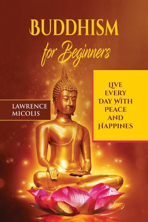 Buddhism for Beginners: Live Every Day With Peace and Happiness (Paperback)