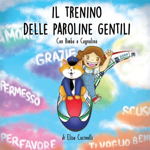 Il Trenino delle Paroline Gentili, con Bimba e Cagnolino: Favola illustrata per bambini! Una fantastica avventura alla scoperta della gentilezza e del (Paperback)