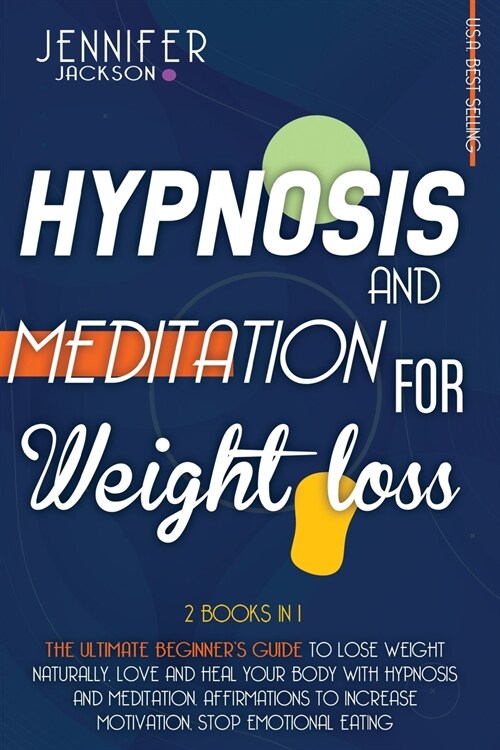 Hypnosis and Meditation for Weight Loss: 2 Books in 1: The Ultimate Beginners Guide to Lose Weight Naturally. Love and Heal Your Body with Hypnosis a (Paperback)