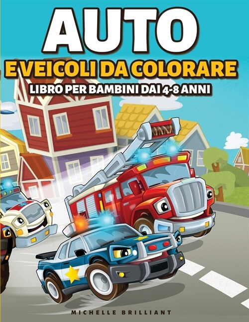 Auto e veicoli da colorare libro per bambini dai 4-8 anni: 50 immagini di auto, moto, camion, ruspe, aerei, barche che faranno divertire i bambini e l (Paperback)