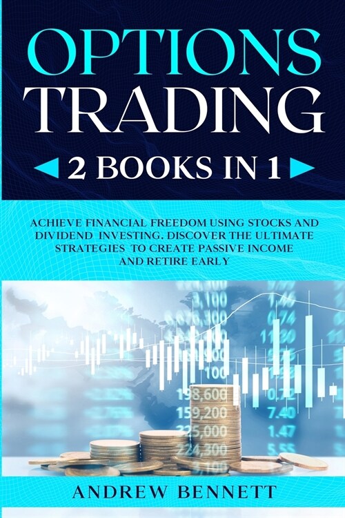 Options Trading: 2 Books in 1: Achieve Financial Freedom Using Stocks and Dividend Investing. Discover the Ultimate Strategies to Creat (Paperback)