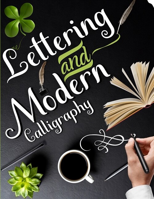 Lettering and Modern Calligraphy: Calligraphy Practice Book A Hand Lettering Workbook with Beautiful Designs, Techniques and Practice Pages. Includes (Paperback)