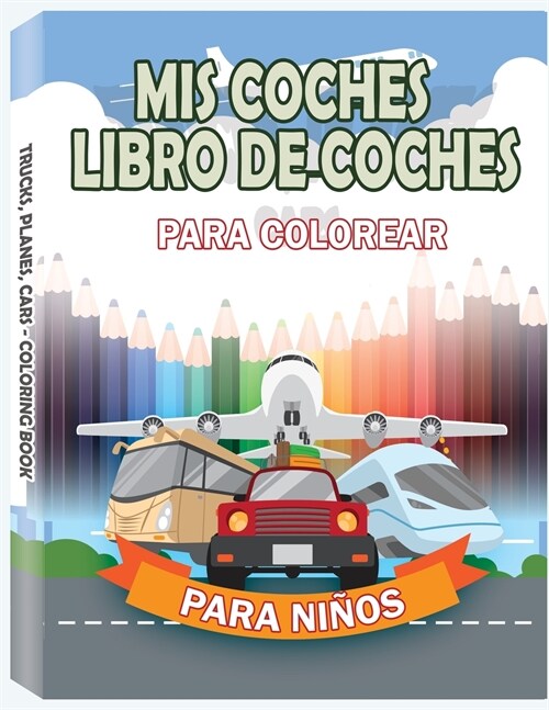 MIS COCHES - Libro de coches para colorear para ni?s: Autos, Camiones, Bicicletas, Aviones, Botes y Veh?ulos - Maj de 98 p?inas (Paperback, MIS Coches - Li)