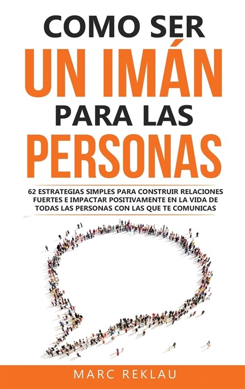 Como ser un im? para las personas: 62 Estrategias simples para construir relaciones fuertes e impactar positivamente en la vida de todas las personas (Hardcover)