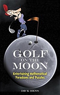 Golf on the Moon: Entertaining Mathematical Paradoxes and Puzzles (Paperback)