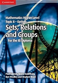 Mathematics Higher Level for the IB Diploma Option Topic 8 Sets, Relations and Groups (Paperback)