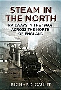 Steam in the North : Railways in the 1960s Across the North of England (Paperback)