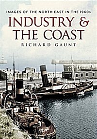 Industry and the Coast : Images of the North East in the 1960s (Paperback)