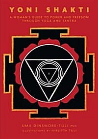 Yoni Shakti : A Womans Guide to Power and Freedom Through Yoga and Tantra (Paperback, 1)