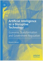 Artificial Intelligence as a Disruptive Technology: Economic Transformation and Government Regulation (Paperback, 2020)