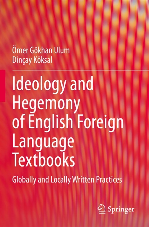 Ideology and Hegemony of English Foreign Language Textbooks: Globally and Locally Written Practices (Paperback, 2019)