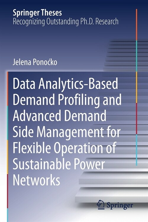 Data Analytics-Based Demand Profiling and Advanced Demand Side Management for Flexible Operation of Sustainable Power Networks (Paperback)