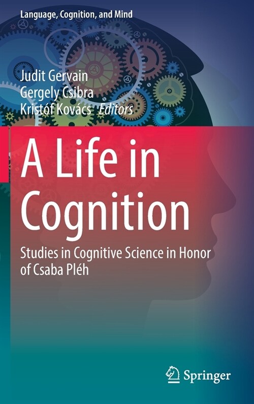 A Life in Cognition: Studies in Cognitive Science in Honor of Csaba Pl? (Hardcover, 2021)