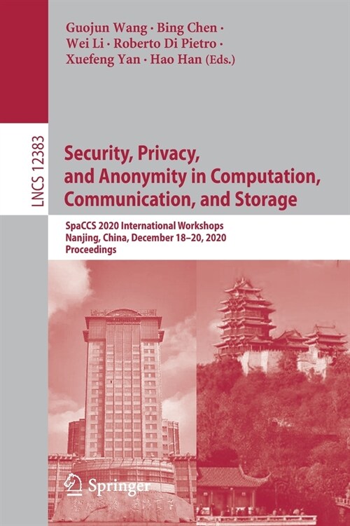 Security, Privacy, and Anonymity in Computation, Communication, and Storage: Spaccs 2020 International Workshops, Nanjing, China, December 18-20, 2020 (Paperback, 2021)