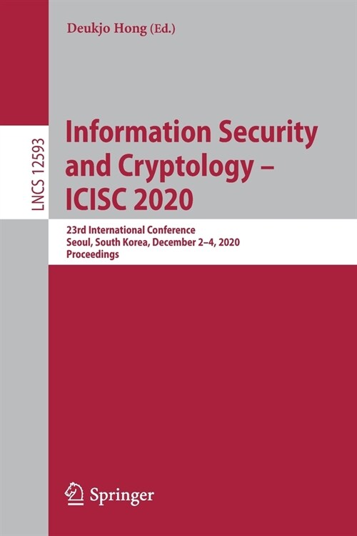Information Security and Cryptology - Icisc 2020: 23rd International Conference, Seoul, South Korea, December 2-4, 2020, Proceedings (Paperback, 2021)