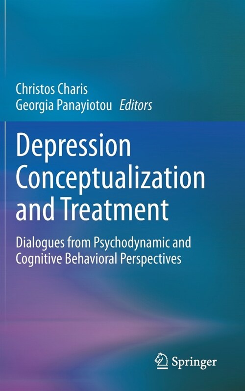 Depression Conceptualization and Treatment: Dialogues from Psychodynamic and Cognitive Behavioral Perspectives (Hardcover, 2021)