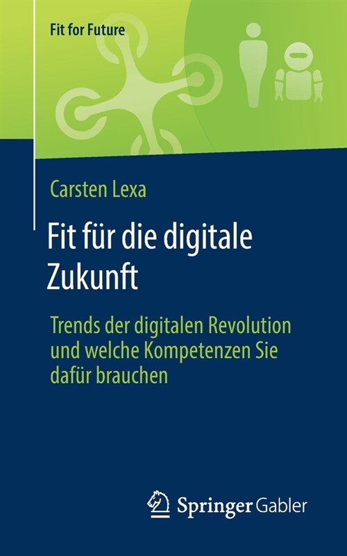 Fit F? Die Digitale Zukunft: Trends Der Digitalen Revolution Und Welche Kompetenzen Sie Daf? Brauchen (Paperback, 1. Aufl. 2021)