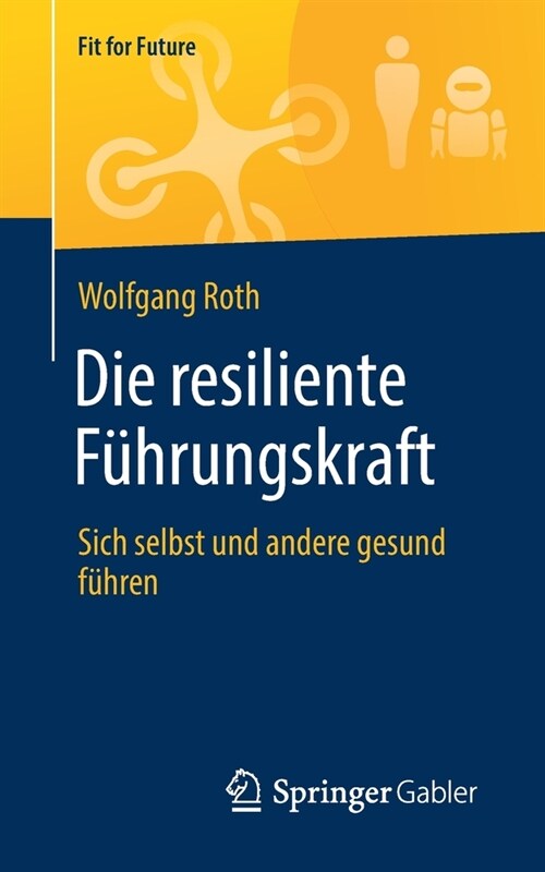 Die Resiliente F?rungskraft: Sich Selbst Und Andere Gesund F?ren (Paperback, 1. Aufl. 2021)