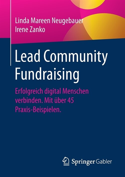 Lead Community Fundraising: Erfolgreich Digital Menschen Verbinden. Mit ?er 45 Praxis-Beispielen. (Paperback, 1. Aufl. 2021)