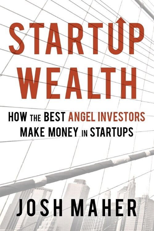 Startup Wealth: How The Best Angel Investors Make Money In Startups (Paperback)