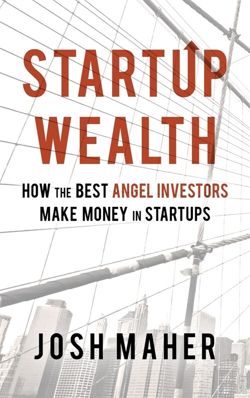 Startup Wealth: How The Best Angel Investors Make Money In Startups (Hardcover)