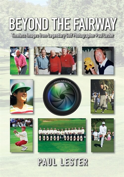 Beyond The Fairway: Timeless Images From Golf Photographer Paul Lester (Paperback)