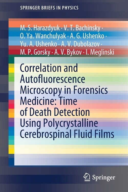 Correlation and Autofluorescence Microscopy in Forensics Medicine: Time of Death Detection Using Polycrystalline Cerebrospinal Fluid Films (Paperback)