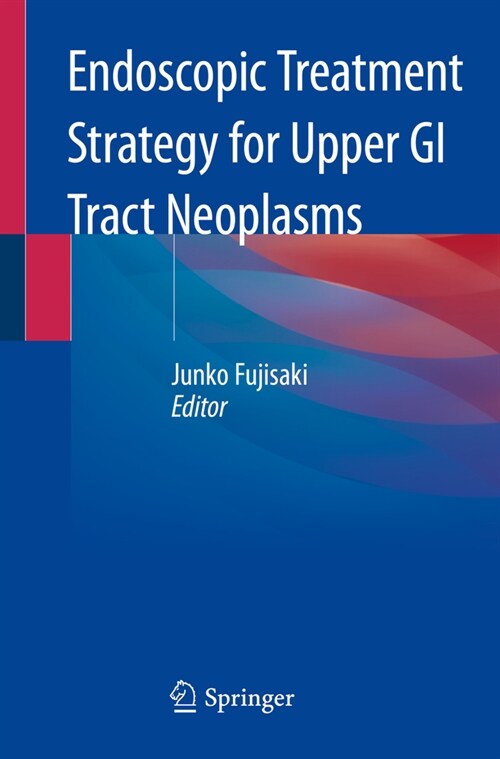 Endoscopic Treatment Strategy for Upper GI Tract Neoplasms (Paperback)