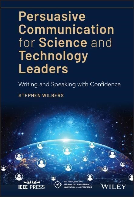 Persuasive Communication for Science and Technology Leaders: Writing and Speaking with Confidence (Hardcover)